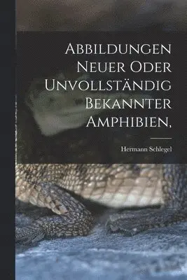 Abbildungen neuer oder unvollständig bekannter Amphibien
