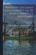 Report Of The Lough Foyle Fishery Case Of Allen V. Donnelly And Others,