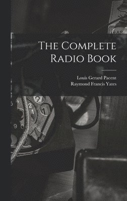 Raymond Francis Yates, Louis Gerard Pacent - Complete Radio Book, Inbunden. Tillgänglighet: Lägg i varukorg