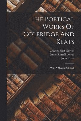 Samuel Taylor Coleridge, John Keats, Charles Eliot Norton - Poetical Works Of Coleridge And Keats, Häftad. Tillgänglighet: Lägg i varukorg