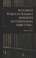 Notarius Publicus Rasmus Aereboes Autobiografi (1685-1744)...