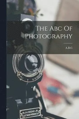 A. B. C. - Abc Of Photography, Häftad. Tillgänglighet: Tillfälligt slut