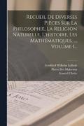 Recueil De Diverses Pices Sur La Philosophie, La Religion Naturelle, L'histoire, Les Mathmatiques, ..., Volume 1...