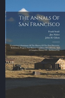 Frank Soulé, Jim Nisbet, John H Gihon - Annals Of San Francisco, Häftad