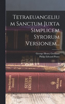 Philip Edward Pusey, George Henry Gwilliam - Tetraeuangelium Sanctum Juxta Simplicem Syrorum Versionem..., Inbunden