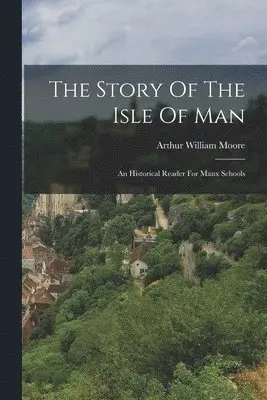Arthur William Moore - Story Of The Isle Of Man, Häftad. Tillgänglighet: Lägg i varukorg