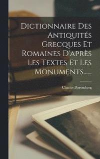 Dictionnaire Des Antiquits Grecques Et Romaines D'aprs Les Textes Et Les Monuments......