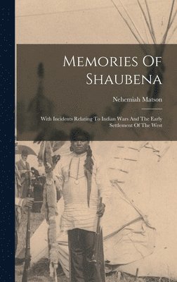 Nehemiah Matson - Memories Of Shaubena, Inbunden. Tillgänglighet: Lägg i varukorg