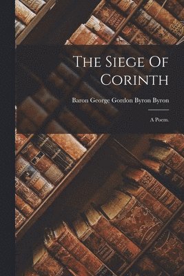 Baron George Gordon Byron Byron - Siege Of Corinth, Häftad