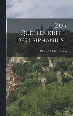 Richard Adebert Lipsius - Zur Quellenkritik Des Epiphanius..., Inbunden