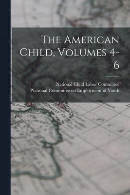 National Child Labor Committee (U S, National Committee on Employment of You - American Child, Volumes 4-6, Häftad. Tillgänglighet: Lägg i varukorg
