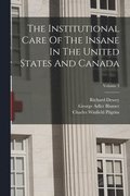 The Institutional Care Of The Insane In The United States And Canada; Volume 3