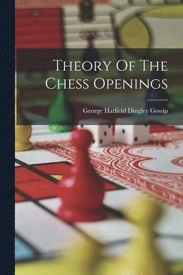 George Hatfield Dingley Gossip - Theory Of The Chess Openings, Häftad. Tillgänglighet: Lägg i varukorg