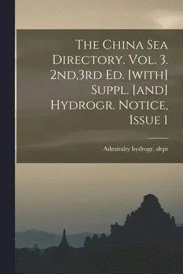 Admiralty Hydrogr Dept - China Sea Directory. Vol. 3. 2nd,3rd Ed. [with] Suppl. [and] Hydrogr. Notice, Issue 1, Häftad. Tillgänglighet: Lägg i varukorg