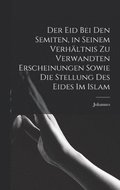 Eid bei den Semiten, in seinem Verhltnis zu verwandten Erscheinungen sowie die Stellung des Eides im Islam