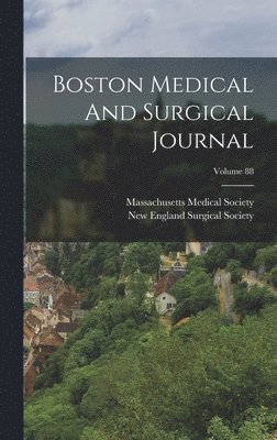 Massachusetts Medical Society - Boston Medical And Surgical Journal; Volume 88, Inbunden