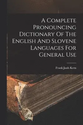 Frank Jauh Kern - Complete Pronouncing Dictionary Of The English And Slovene Languages For General Use, Häftad. Tillgänglighet: Lägg i varukorg
