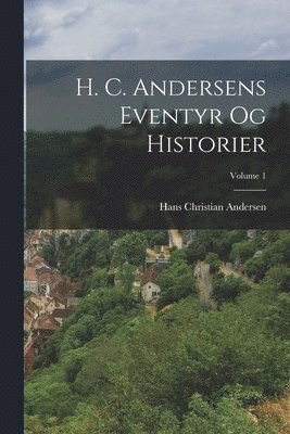 Hans Christian Andersen - H. C. Andersens Eventyr Og Historier; Volume 1, Häftad