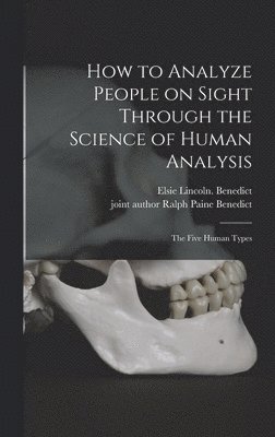 Elsie Lincoln Benedict, Ralph Paine Joint Author Benedict - How to Analyze People on Sight Through the Science of Human Analysis; the Five Human Types, Inbunden