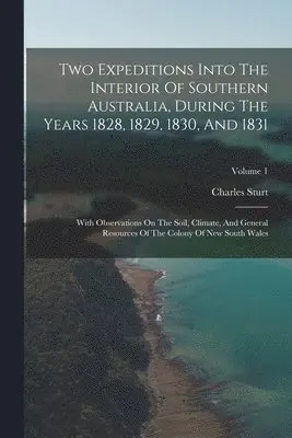 Charles Sturt - Two Expeditions Into The Interior Of Southern Australia, During The Years 1828, 1829, 1830, And 1831, Häftad. Tillgänglighet: Lägg i varukorg