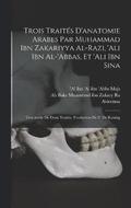 Trois traits d'anatomie arabes par Muhammad ibn Zakariyya al-Razi, 'Ali ibn al-'Abbas, et 'Ali ibn Sina; text indit de deux traits. Traduction de P. de Koning