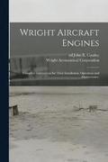 Wright Aircraft Engines; Complete Instructions for Their Installation, Operation and Maintenance;