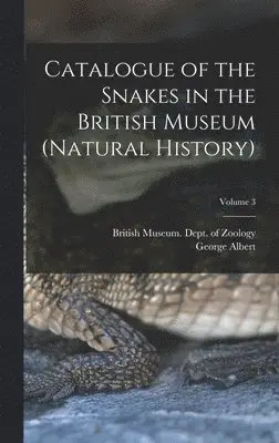 George Albert 1858-1937 Boulenger, British Museum (Natural History) Dept - Catalogue of the Snakes in the British Museum (Natural History); Volume 3, Inbunden. Tillgänglighet: Lägg i varukorg