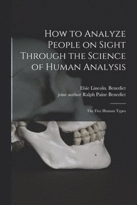 Elsie Lincoln Benedict, Ralph Paine Joint Author Benedict - How to Analyze People on Sight Through the Science of Human Analysis; the Five Human Types, Häftad