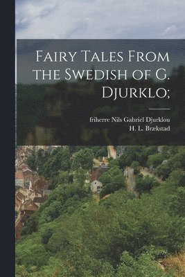 Fairy Tales From the Swedish of G. Djurklo;, Häftad