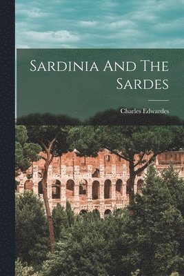 Charles Edwardes - Sardinia And The Sardes, Häftad