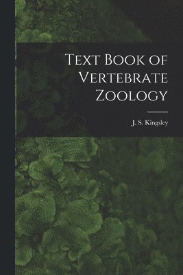 J. S. (John Sterling) Kingsley - Text Book of Vertebrate Zoology, Häftad. Tillgänglighet: Lägg i varukorg