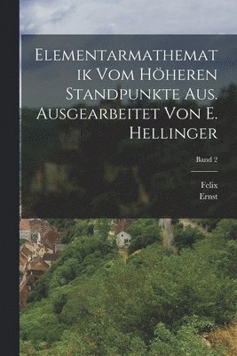 Felix 1849-1925 Klein, Ernst 1883- Hellinger - Elementarmathematik vom höheren Standpunkte aus. Ausgearbeitet von E. Hellinger; Band 2, Häftad. Tillgänglighet: Tillfälligt slut