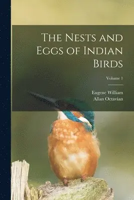 Allan Octavian 1829-1912 Hume, Eugene William 1845-1911 Oates - Nests and Eggs of Indian Birds; Volume 1, Häftad. Tillgänglighet: Lägg i varukorg