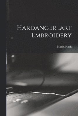 Marie Koch - Hardanger...art Embroidery, Häftad. Tillgänglighet: Lägg i varukorg