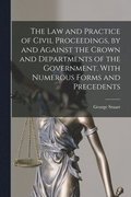 The Law and Practice of Civil Proceedings, by and Against the Crown and Departments of the Government. With Numerous Forms and Precedents