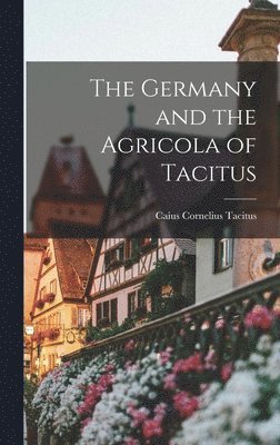 Caius Cornelius Tacitus - Germany and the Agricola of Tacitus, Inbunden