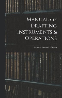 Samuel Edward Warren - Manual of Drafting Instruments & Operations, Inbunden. Tillgänglighet: Lägg i varukorg