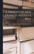 Memoir of Miss Frances Augusta Bell