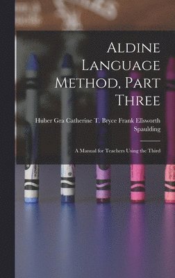 Catherine T Bry Ellsworth Spaulding - Aldine Language Method, Part Three, Inbunden
