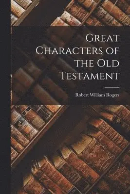 Robert William Rogers - Great Characters of the Old Testament, Häftad. Tillgänglighet: Lägg i varukorg
