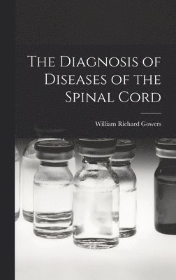 William Richard Gowers - Diagnosis of Diseases of the Spinal Cord, Inbunden. Tillgänglighet: Lägg i varukorg