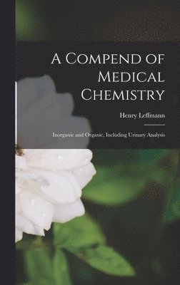 Henry Leffmann - Compend of Medical Chemistry, Inbunden