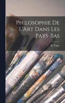 H Taine - Philosophie de L'Art Dans les Pays-Bas, Inbunden