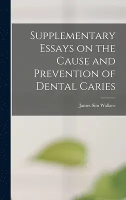 James Sim Wallace - Supplementary Essays on the Cause and Prevention of Dental Caries, Inbunden. Tillgänglighet: Lägg i varukorg