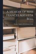 A Memoir of Miss Frances Augusta Bell