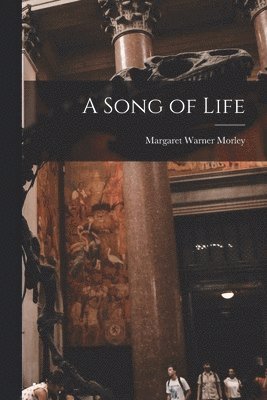 Margaret Warner Morley - Song of Life, Häftad. Tillgänglighet: Lägg i varukorg