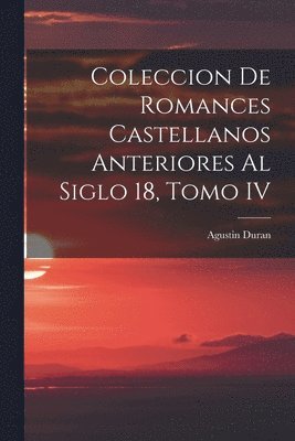 Agustin Duran - Coleccion de Romances Castellanos Anteriores al Siglo 18, Tomo IV, Häftad. Tillgänglighet: Lägg i varukorg