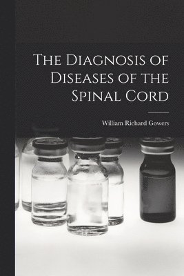 William Richard Gowers - Diagnosis of Diseases of the Spinal Cord, Häftad. Tillgänglighet: Lägg i varukorg