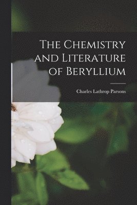 Charles Lathrop Parsons - Chemistry and Literature of Beryllium, Häftad. Tillgänglighet: Lägg i varukorg