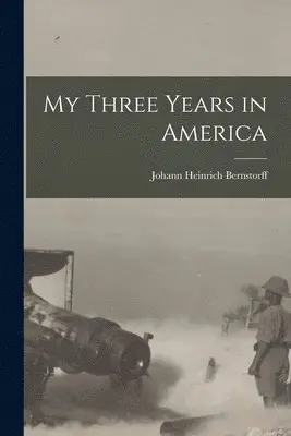 Johann Heinrich Bernstorff - My Three Years in America, Häftad. Tillgänglighet: Lägg i varukorg